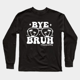 Bye Bruh Teacher Happy Last Day of School Long Sleeve T-Shirt